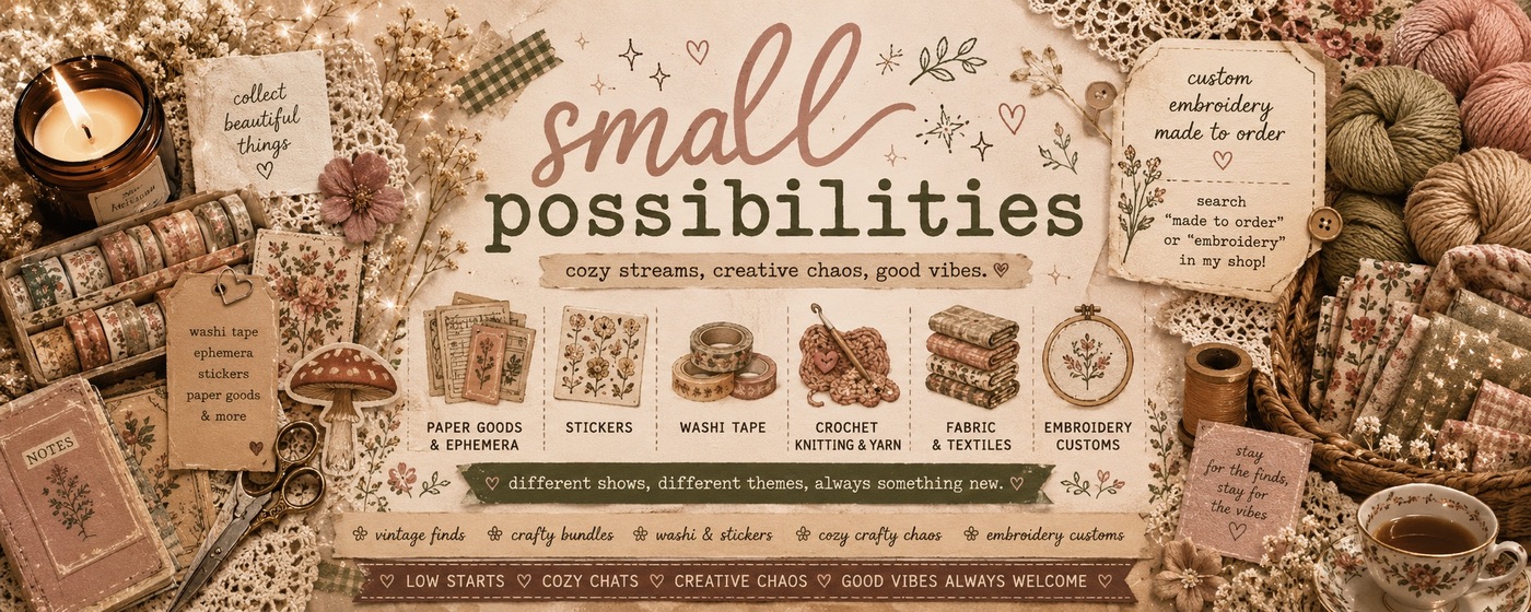 Small Possibilities: cozy streams, creative chaos, good vibes. Vintage paper goods, stickers, washi tape, yarn, textiles, and embroidery.