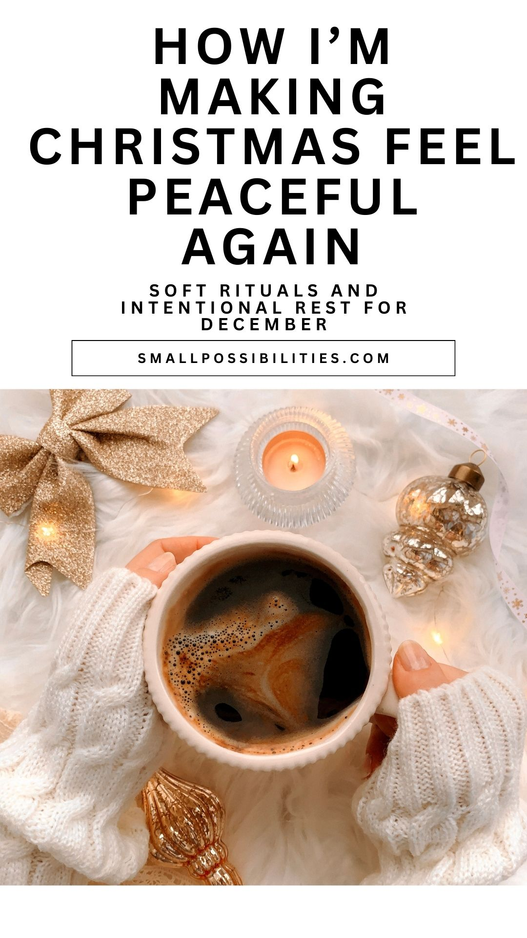 How I’m Making Christmas Feel Peaceful Again with a cozy cup of tea or a cup of coffee, cozy rituals to keep you grounded during the hectic Holidays.